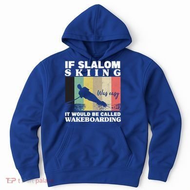 Slalom Skiing Was Easy Wakeboarding Athletes Water Skiing Cool Gift Hoodie