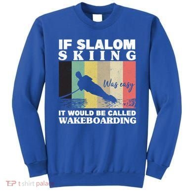 Slalom Skiing Was Easy Wakeboarding Athletes Water Skiing Cool Gift Sweatshirt