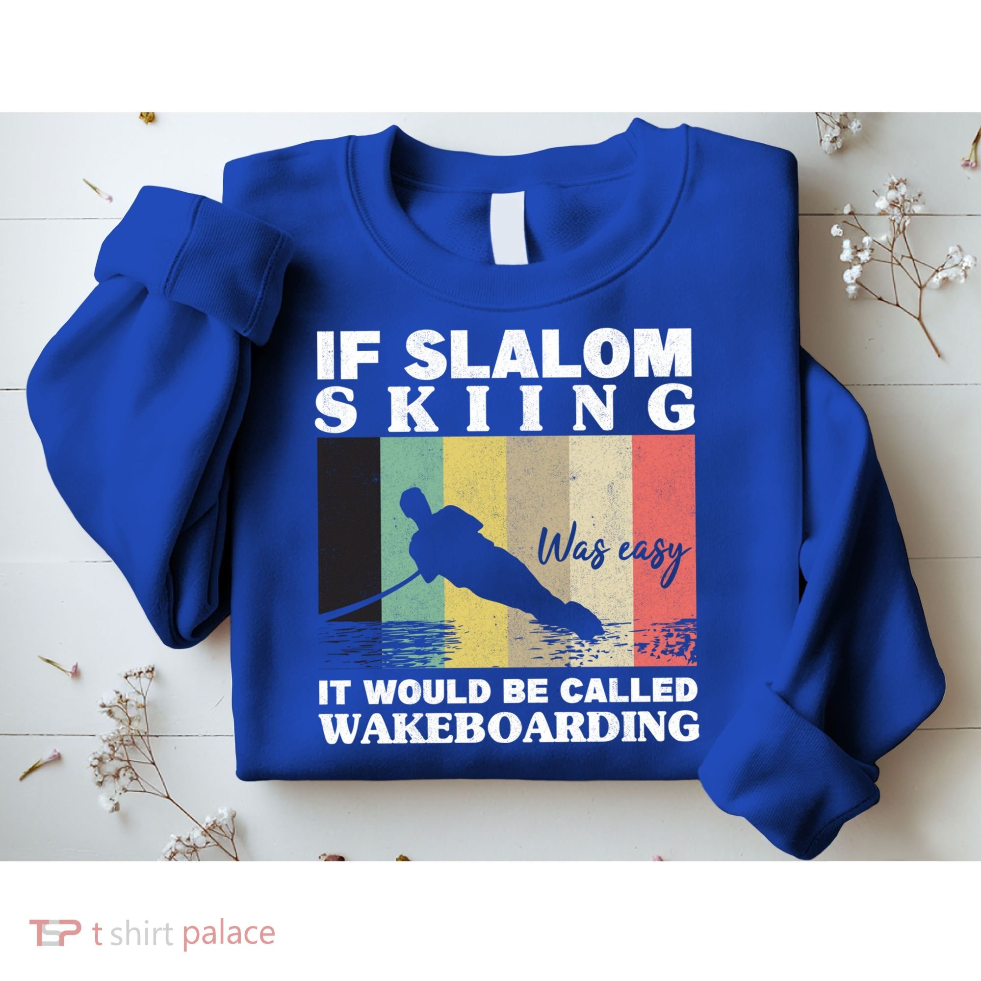 Slalom Skiing Was Easy Wakeboarding Athletes Water Skiing Cool Gift Sweatshirt