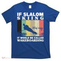 Slalom Skiing Was Easy Wakeboarding Athletes Water Skiing Cool Gift T-Shirt thumb 0