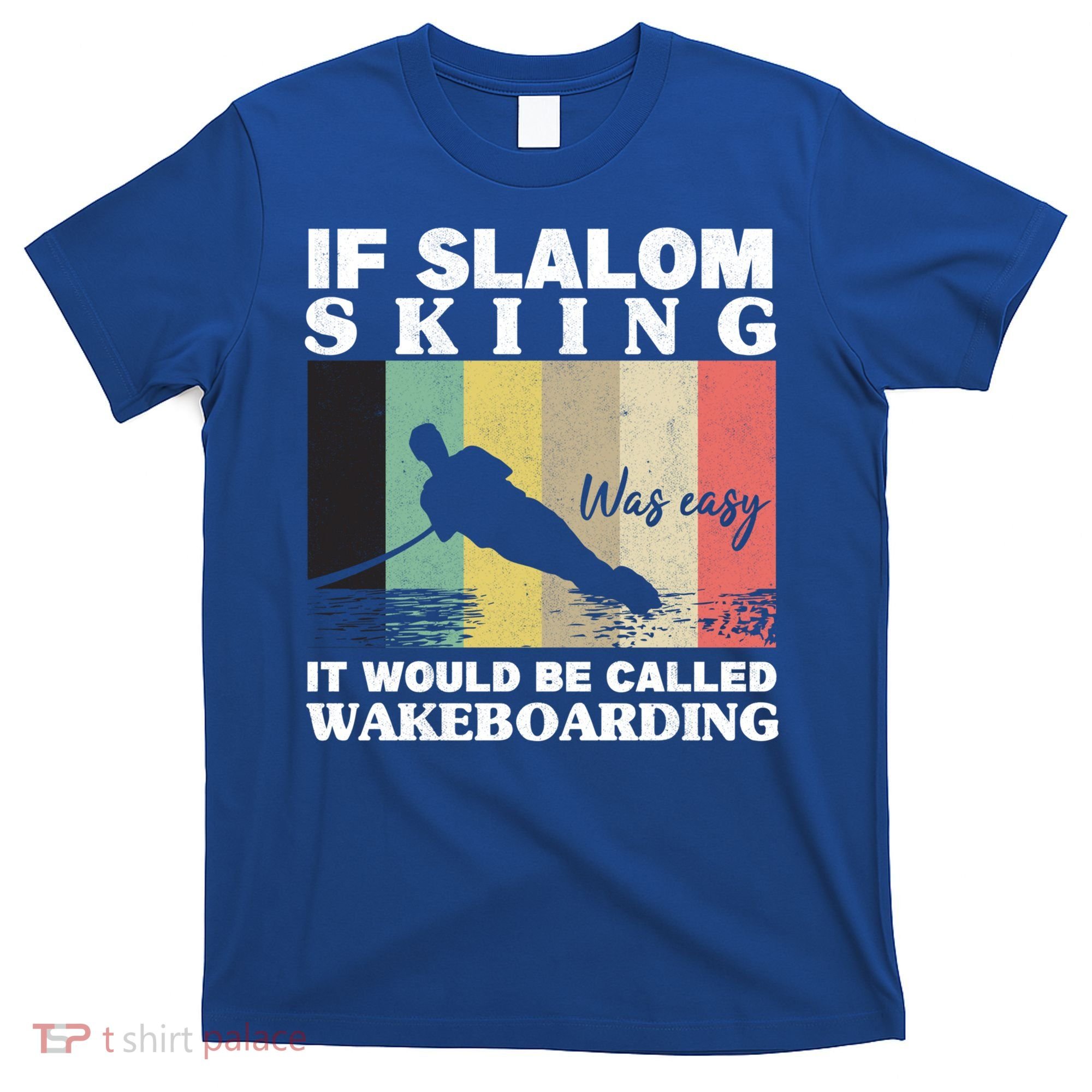 Slalom Skiing Was Easy Wakeboarding Athletes Water Skiing Cool Gift T-Shirt