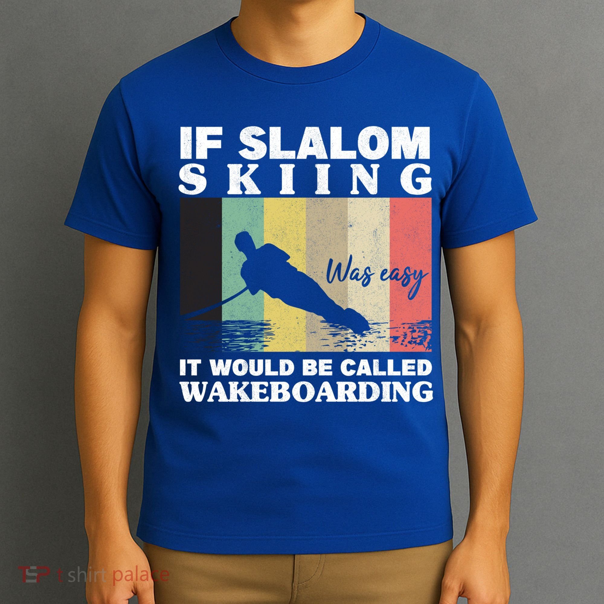 Slalom Skiing Was Easy Wakeboarding Athletes Water Skiing Cool Gift T-Shirt