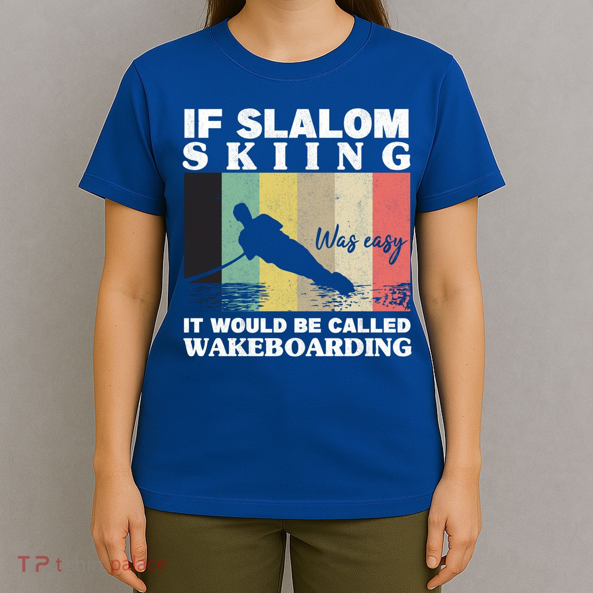 Slalom Skiing Was Easy Wakeboarding Athletes Water Skiing Cool Gift T-Shirt