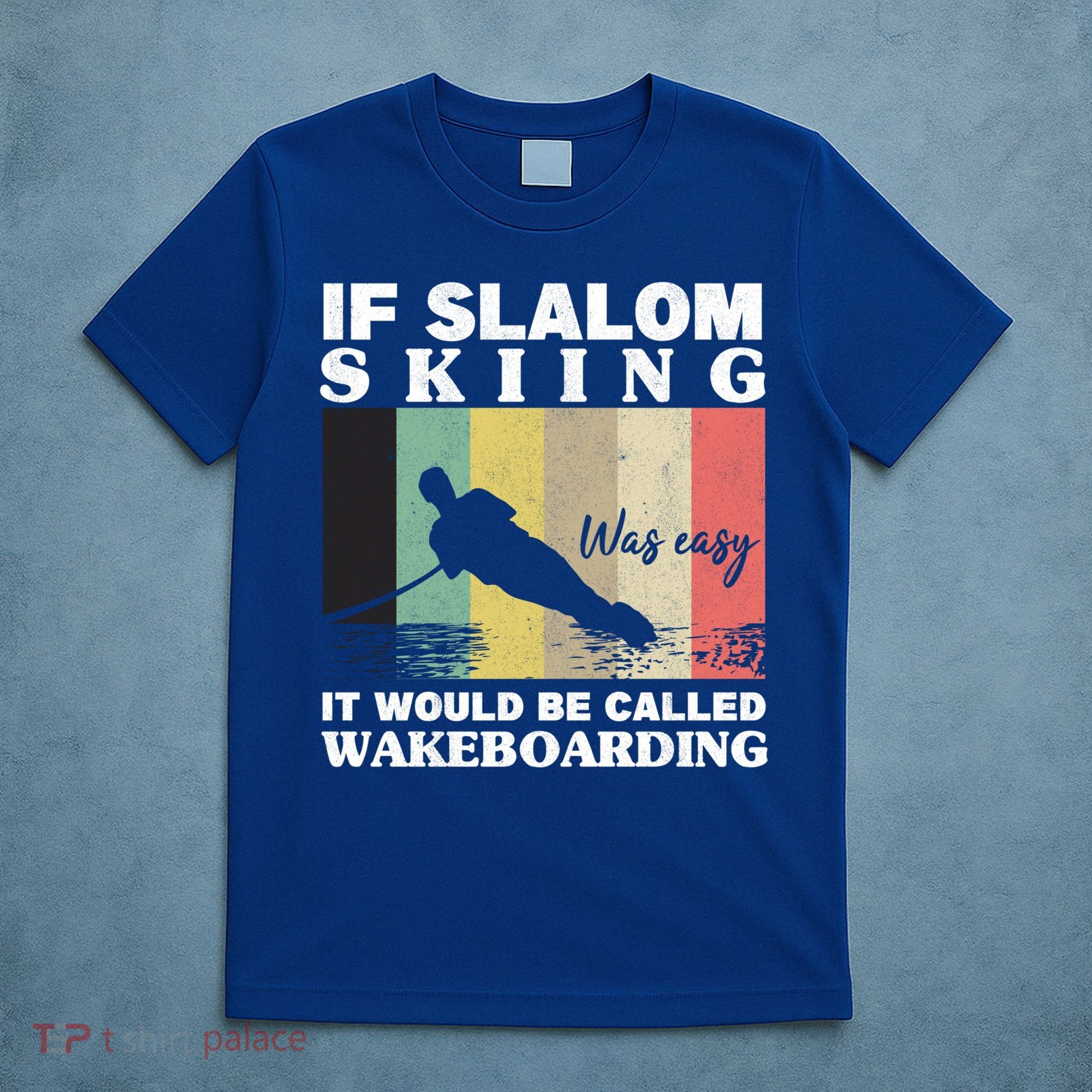 Slalom Skiing Was Easy Wakeboarding Athletes Water Skiing Cool Gift T-Shirt