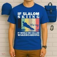 Slalom Skiing Was Easy Wakeboarding Athletes Water Skiing Cool Gift T-Shirt thumb 6