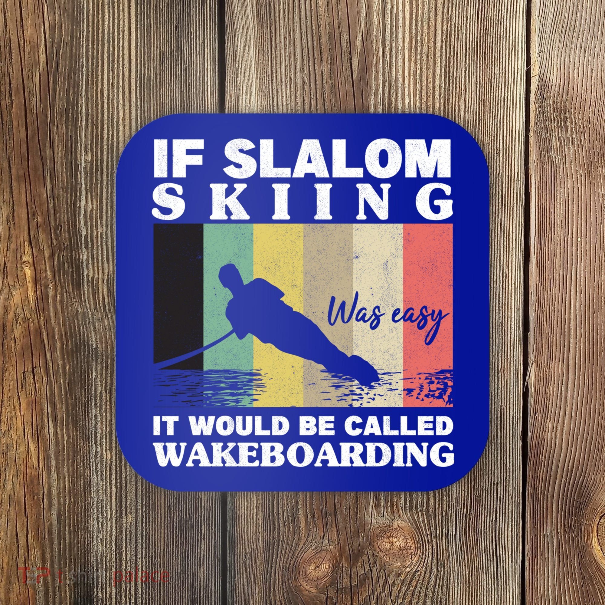Slalom Skiing Was Easy Wakeboarding Athletes Water Skiing Cool Gift Coaster