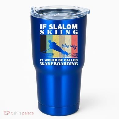 Slalom Skiing Was Easy Wakeboarding Athletes Water Skiing Cool Gift Tumbler