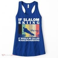 Slalom Skiing Was Easy Wakeboarding Athletes Water Skiing Cool Gift Women's Tank Top thumb 0