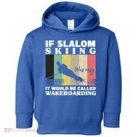 Slalom Skiing Was Easy Wakeboarding Athletes Water Skiing Cool Gift Toddler Hoodie thumb 0