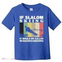Slalom Skiing Was Easy Wakeboarding Athletes Water Skiing Cool Gift Toddler T-Shirt thumb 0
