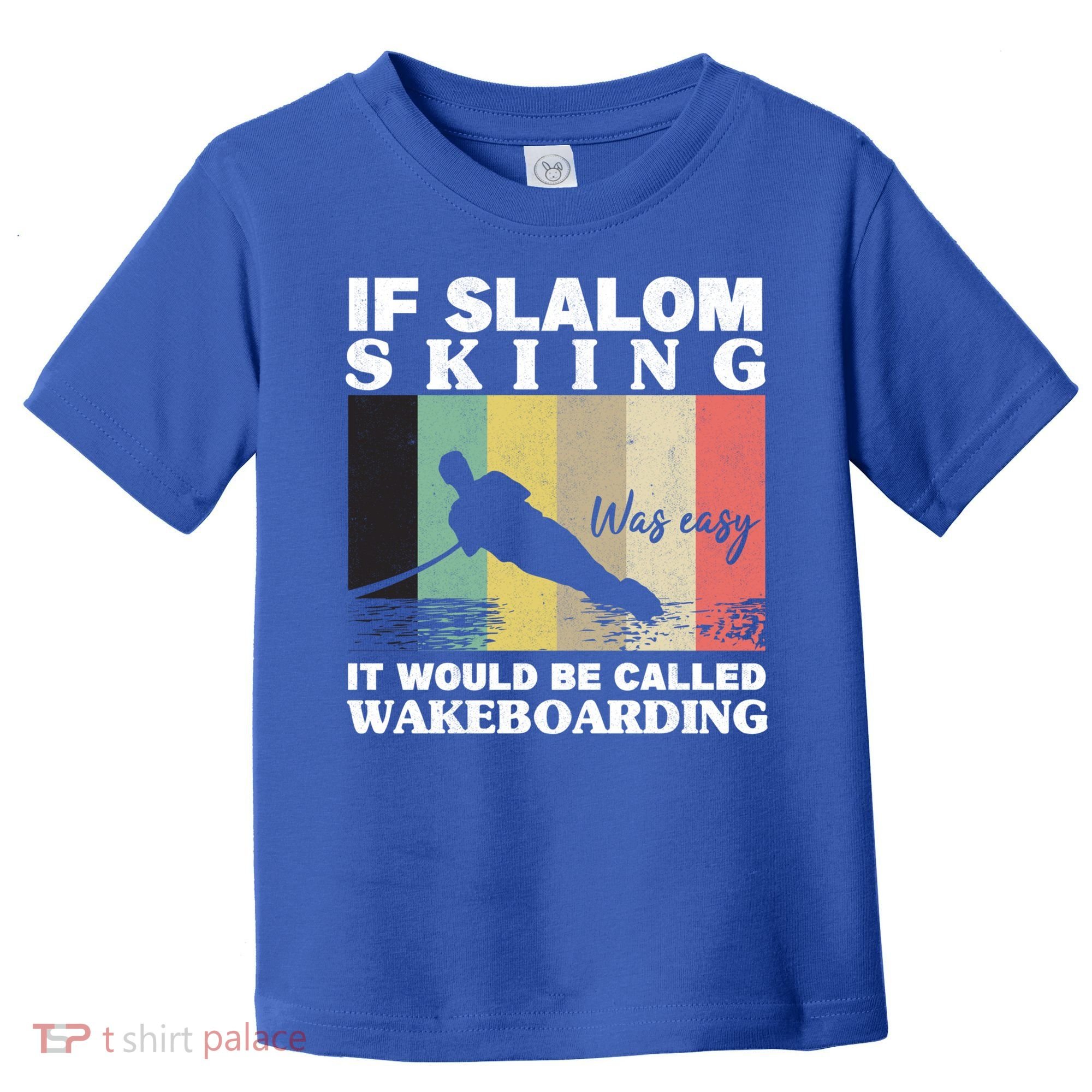Slalom Skiing Was Easy Wakeboarding Athletes Water Skiing Cool Gift Toddler T-Shirt