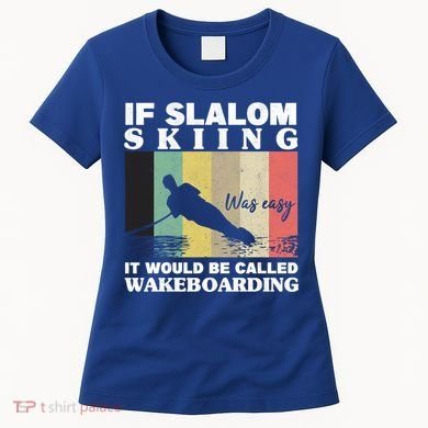 Slalom Skiing Was Easy Wakeboarding Athletes Water Skiing Cool Gift Women's T-Shirt