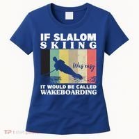 Slalom Skiing Was Easy Wakeboarding Athletes Water Skiing Cool Gift Women's T-Shirt thumb 0