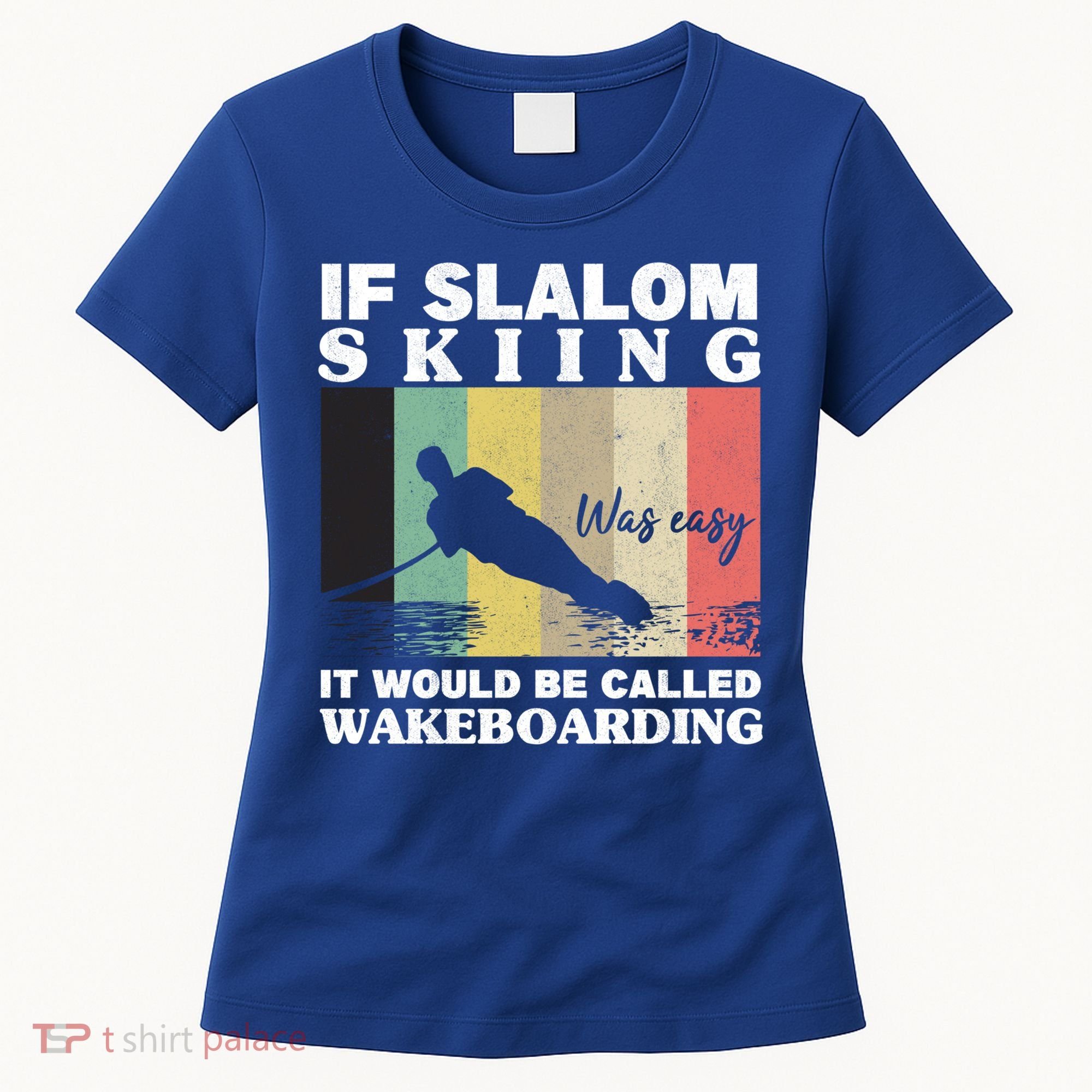 Slalom Skiing Was Easy Wakeboarding Athletes Water Skiing Cool Gift Women's T-Shirt