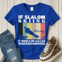 Slalom Skiing Was Easy Wakeboarding Athletes Water Skiing Cool Gift Women's T-Shirt thumb 3