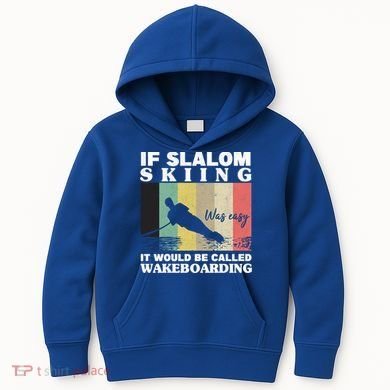 Slalom Skiing Was Easy Wakeboarding Athletes Water Skiing Cool Gift Kids Hoodie