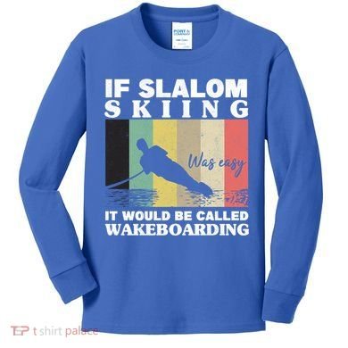 Slalom Skiing Was Easy Wakeboarding Athletes Water Skiing Cool Gift Kids Long Sleeve Shirt