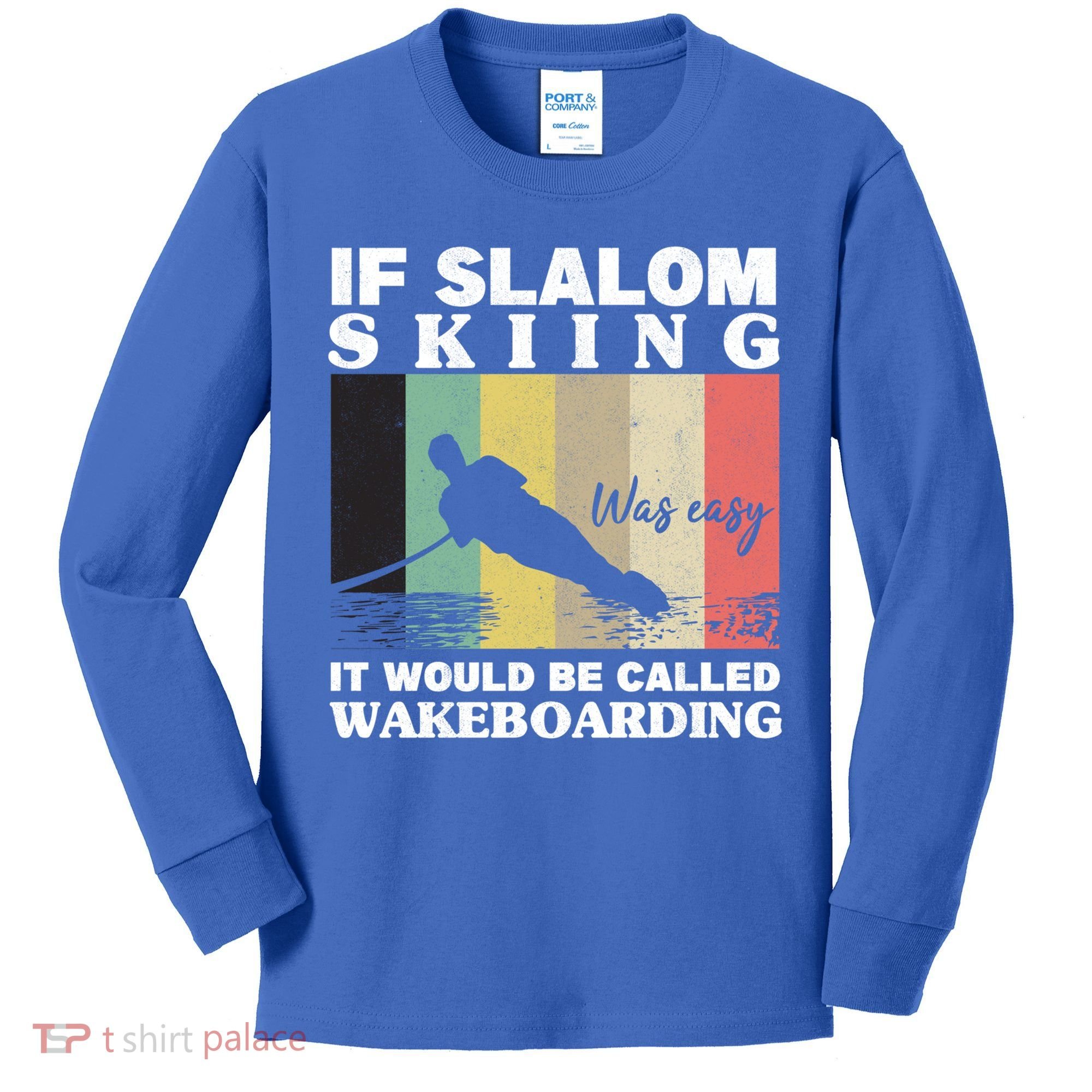 Slalom Skiing Was Easy Wakeboarding Athletes Water Skiing Cool Gift Kids Long Sleeve Shirt