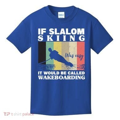 Slalom Skiing Was Easy Wakeboarding Athletes Water Skiing Cool Gift Kids T-Shirt