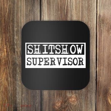Shitshow Supervisor | Welcome To The Shitshow Coaster