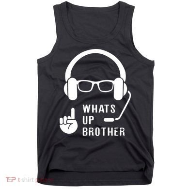 Sketch Streamer Whats Up Brother Tank Top