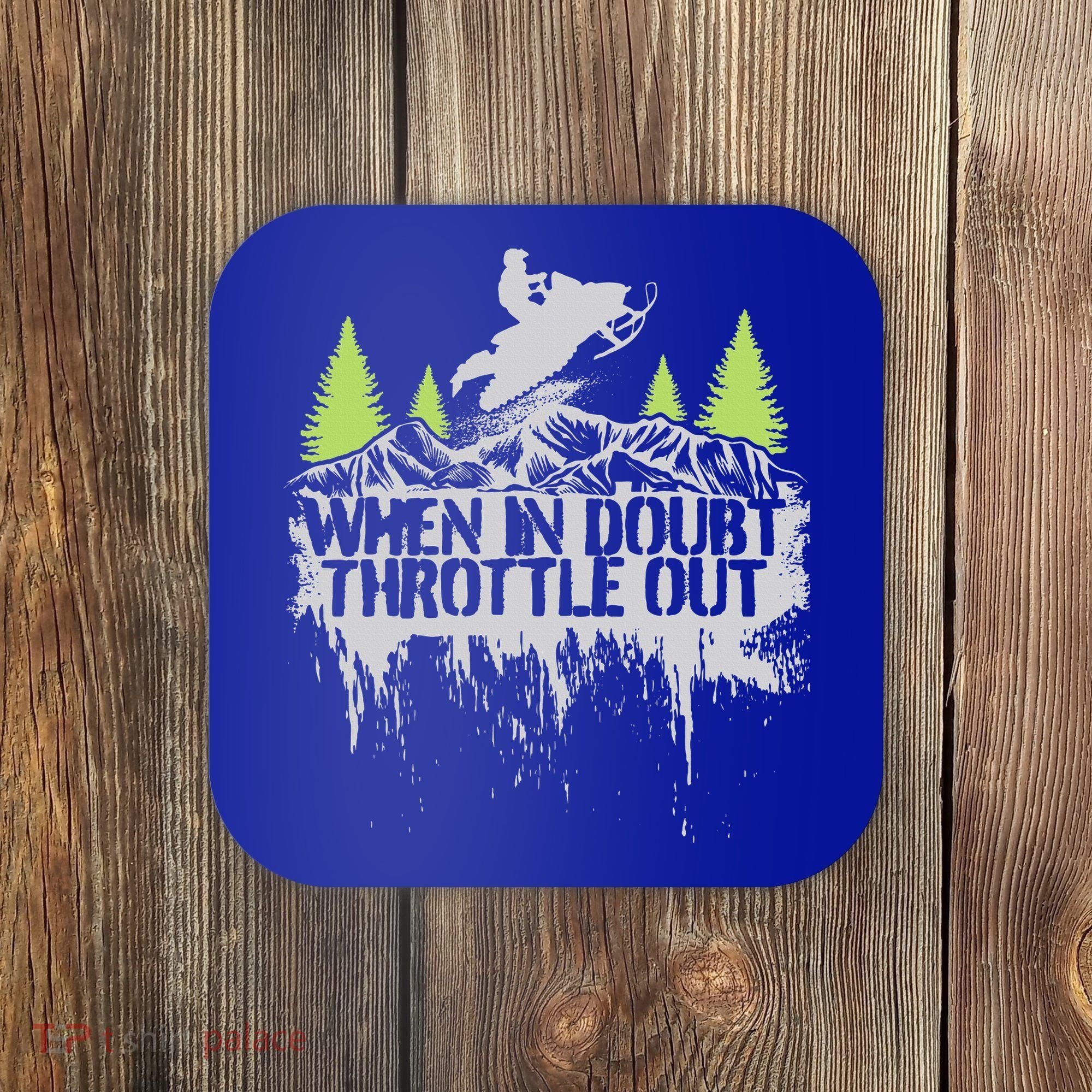Snowmobile Sled When In Doubt Throttle Out Winter Sports  Coaster