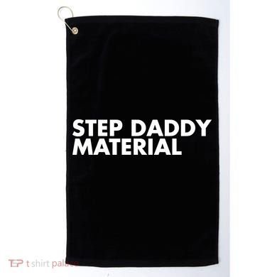Step Daddy Material Golf Towel