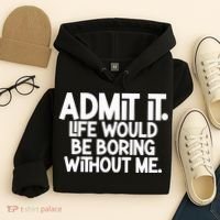 Admit It Life Would Be Boring Without Me Hoodie thumb 4