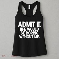 Admit It Life Would Be Boring Without Me Women's Tank Top thumb 3