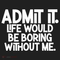 Admit It Life Would Be Boring Without Me Hat thumb 2