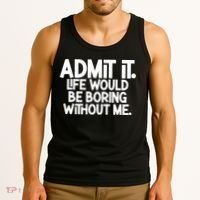 Admit It Life Would Be Boring Without Me Tank Top thumb 3