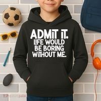 Admit It Life Would Be Boring Without Me Kids Hoodie thumb 2