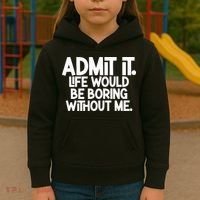 Admit It Life Would Be Boring Without Me Kids Hoodie thumb 3