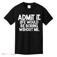 Admit It Life Would Be Boring Without Me Kids T-Shirt thumb 0
