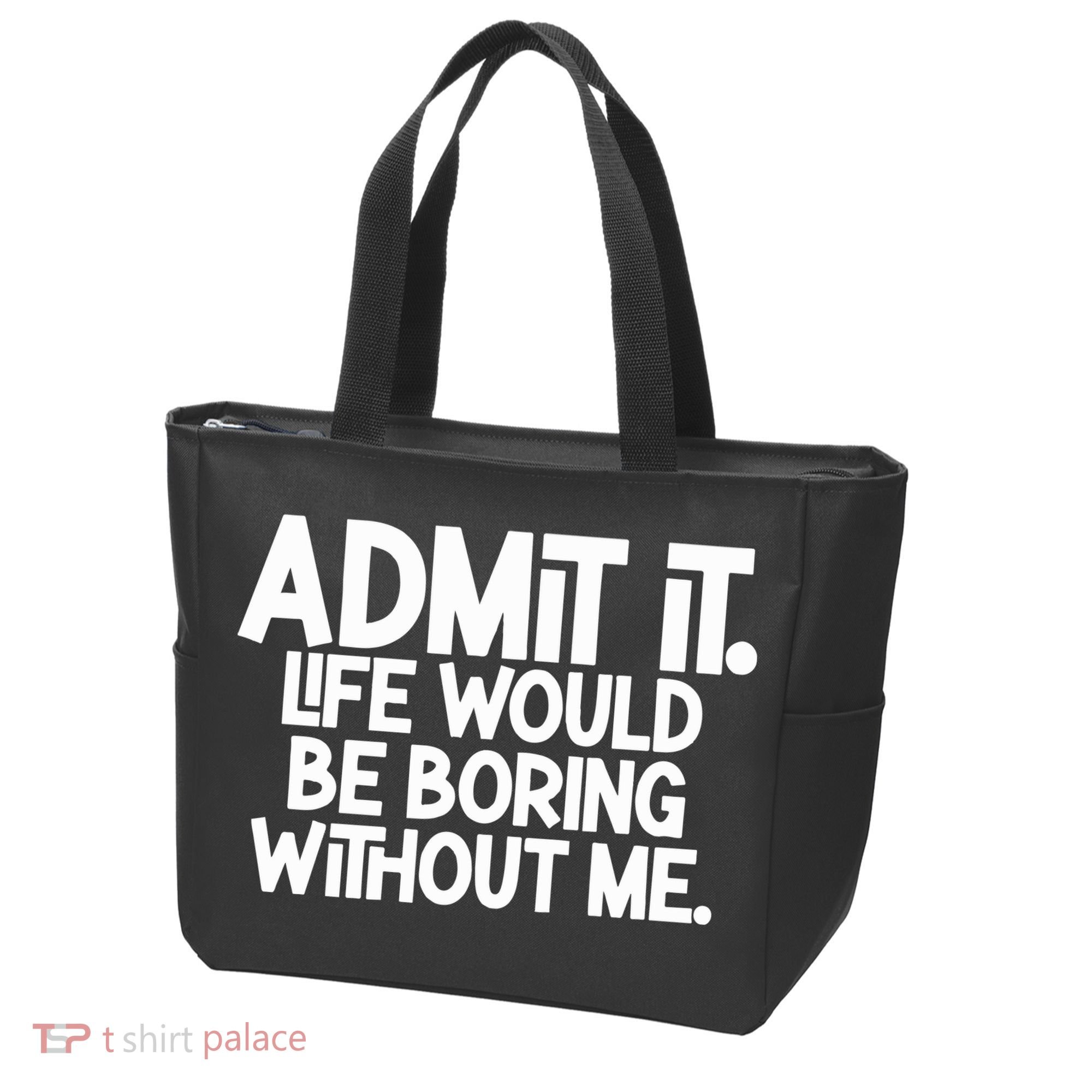 Admit It Life Would Be Boring Without Me Tote Bag