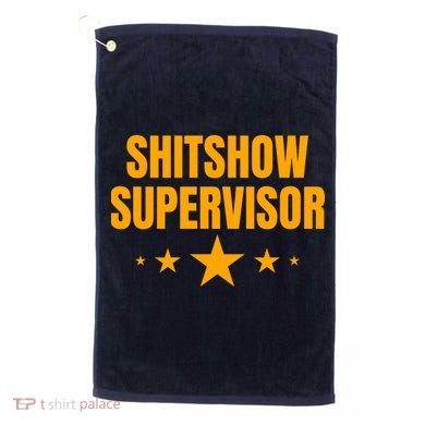 Shitshow Supervisor | Welcome To The Shitshow Golf Towel