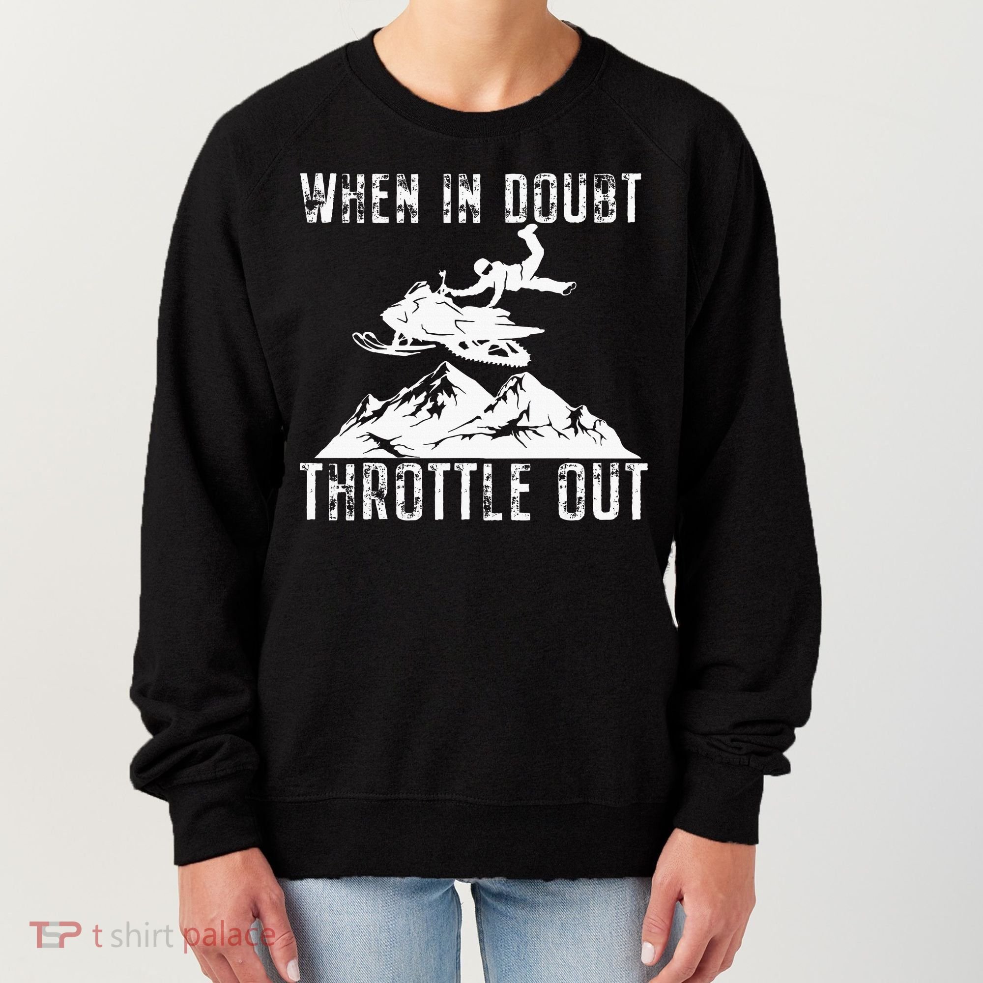 Snowmobile Sled When In Doubt Throttle Out Winter Sports Women's Sweatshirt
