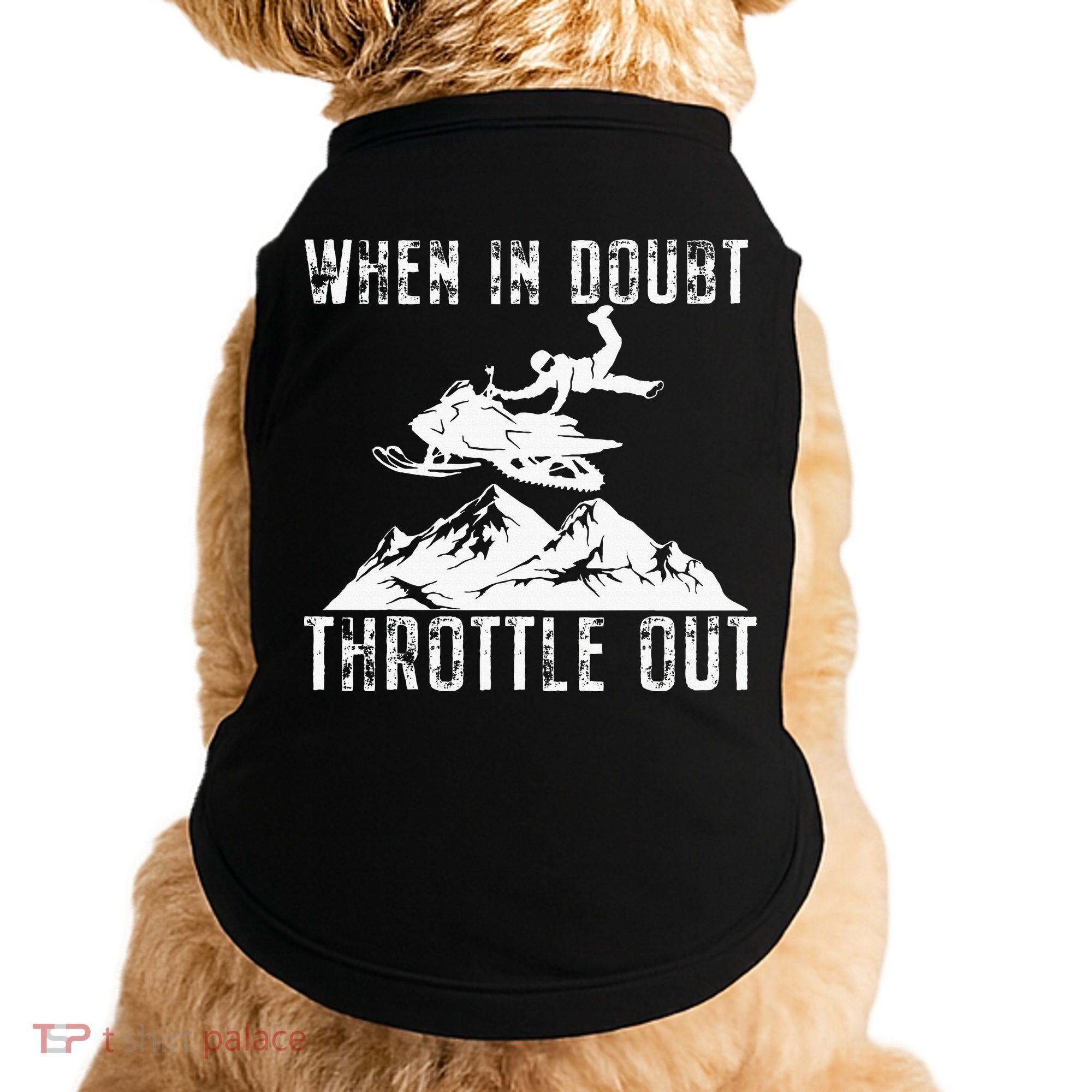 Snowmobile Sled When In Doubt Throttle Out Winter Sports Doggie Tank