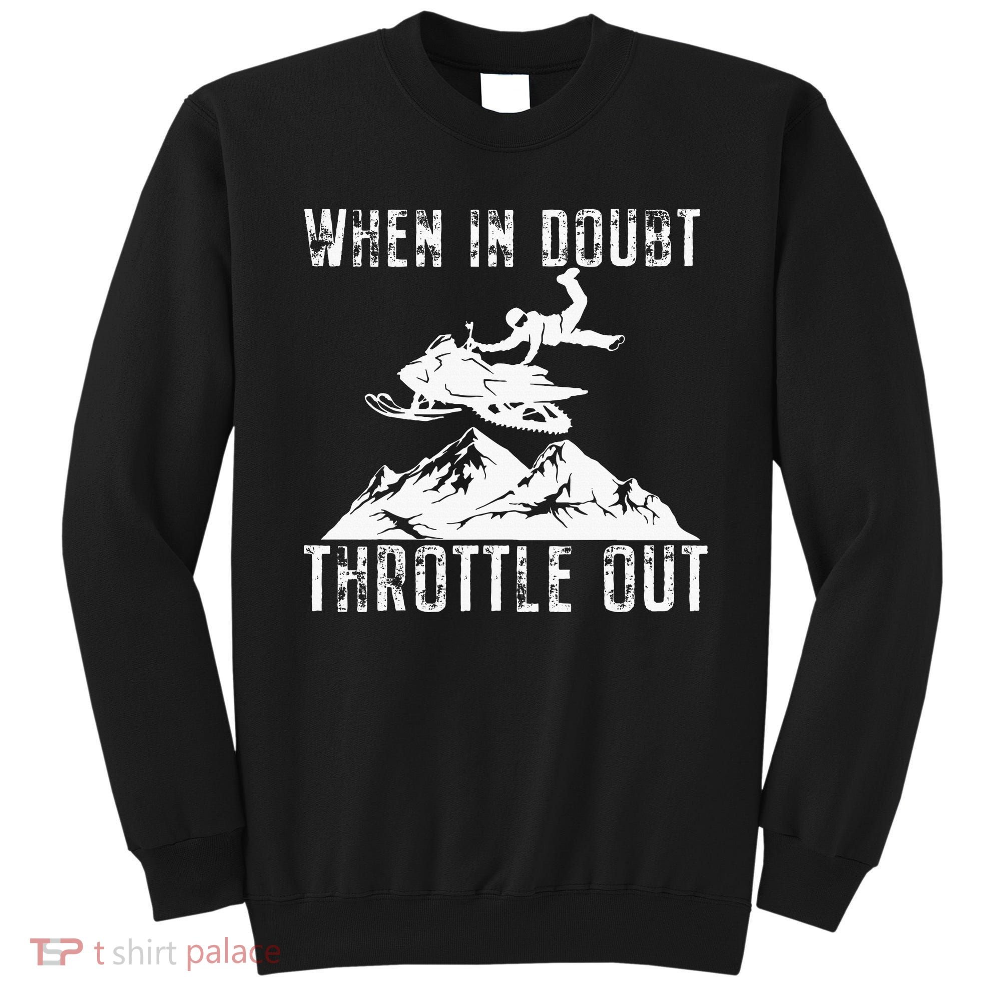 Snowmobile Sled When In Doubt Throttle Out Winter Sports Sweatshirt