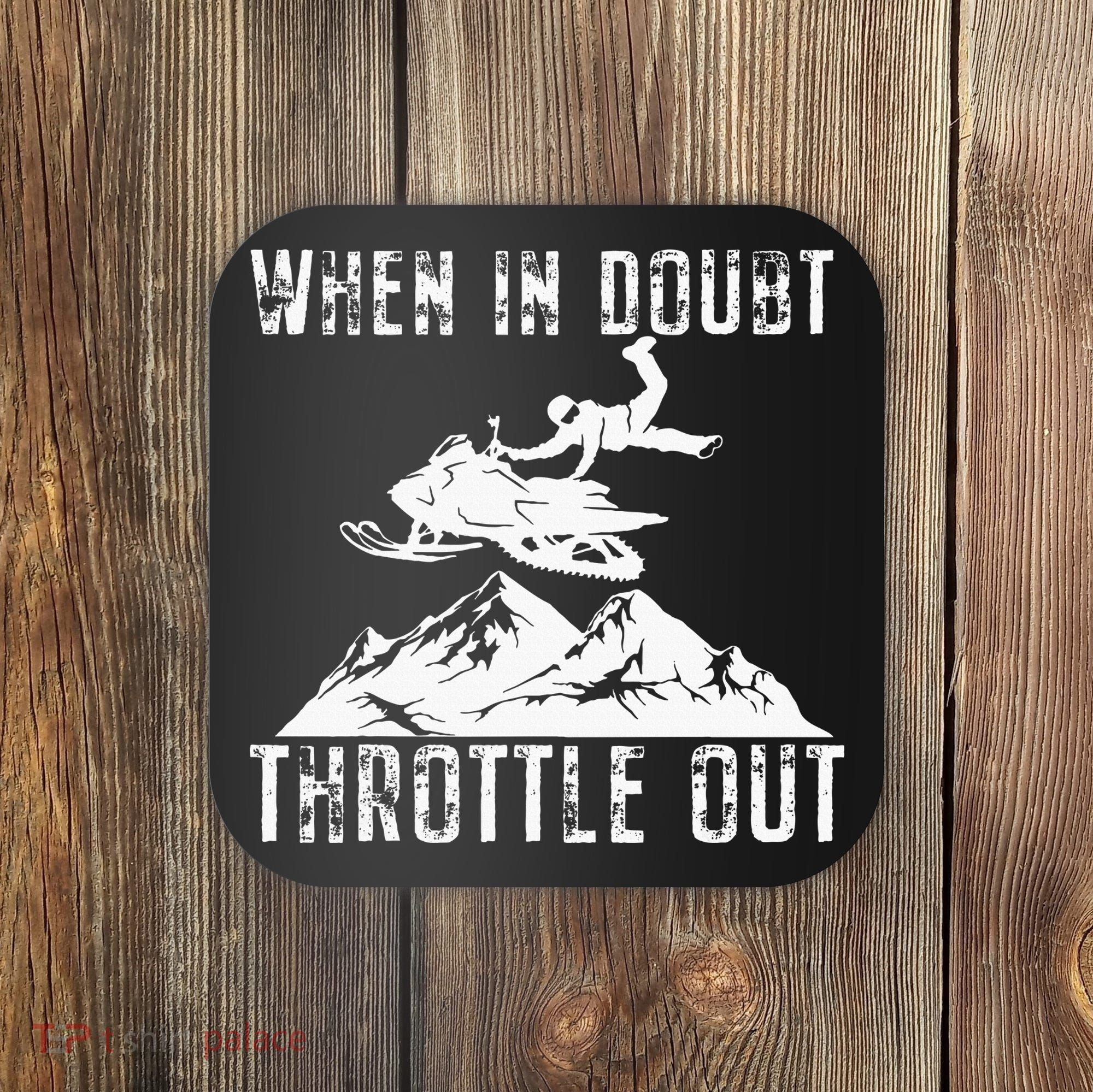 Snowmobile Sled When In Doubt Throttle Out Winter Sports Coaster