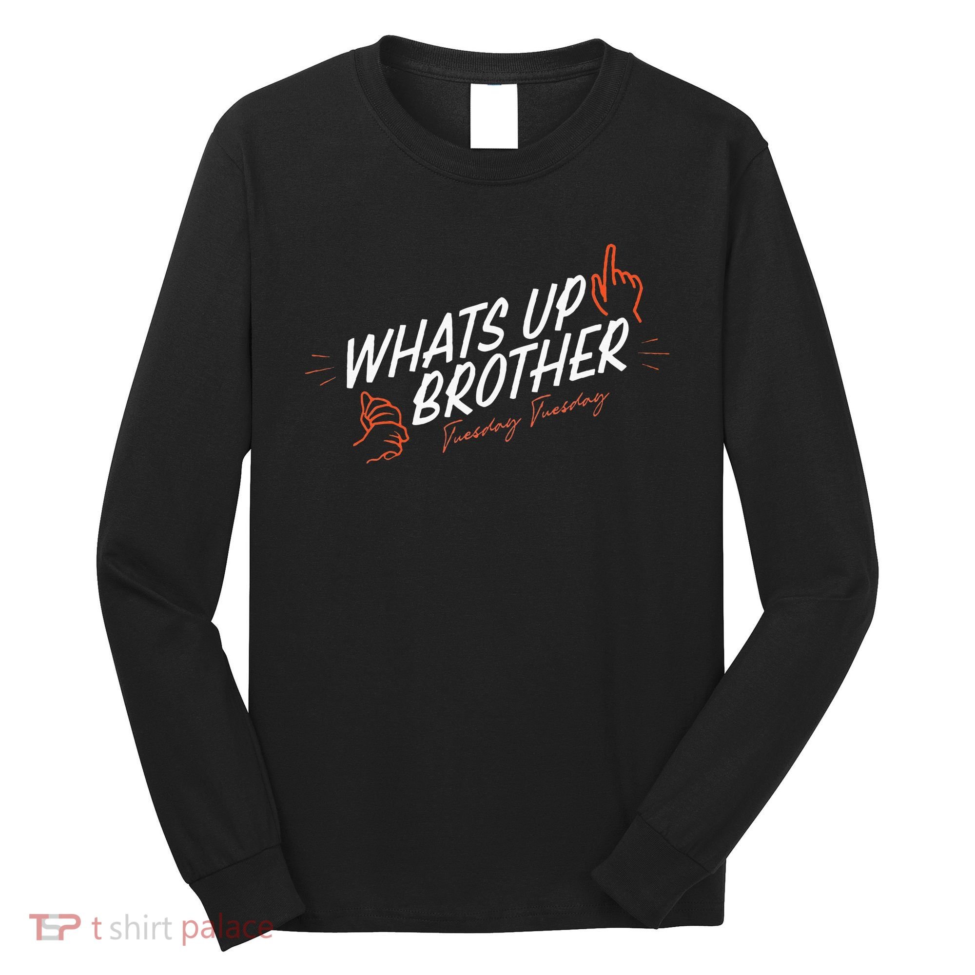 Sketch Streamer Whats Up Brother Funny Tuesday Long Sleeve Shirt