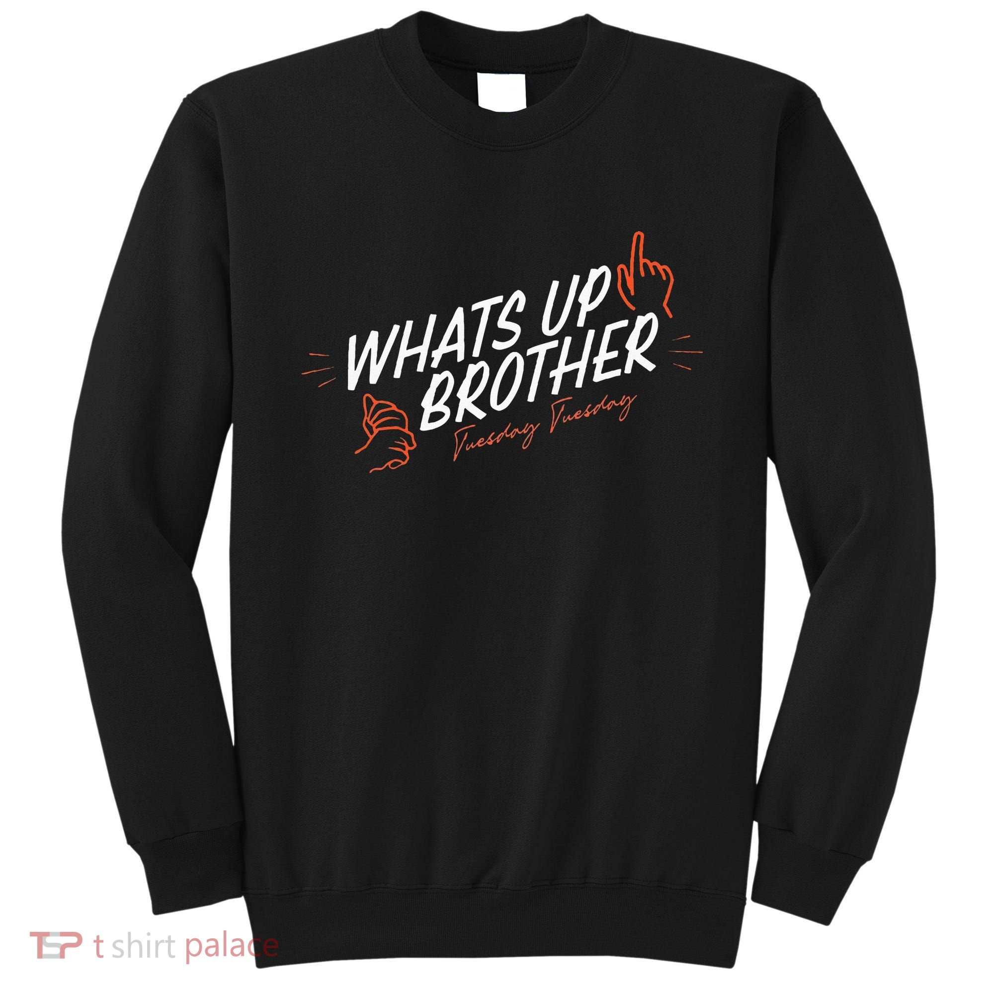 Sketch Streamer Whats Up Brother Funny Tuesday Sweatshirt