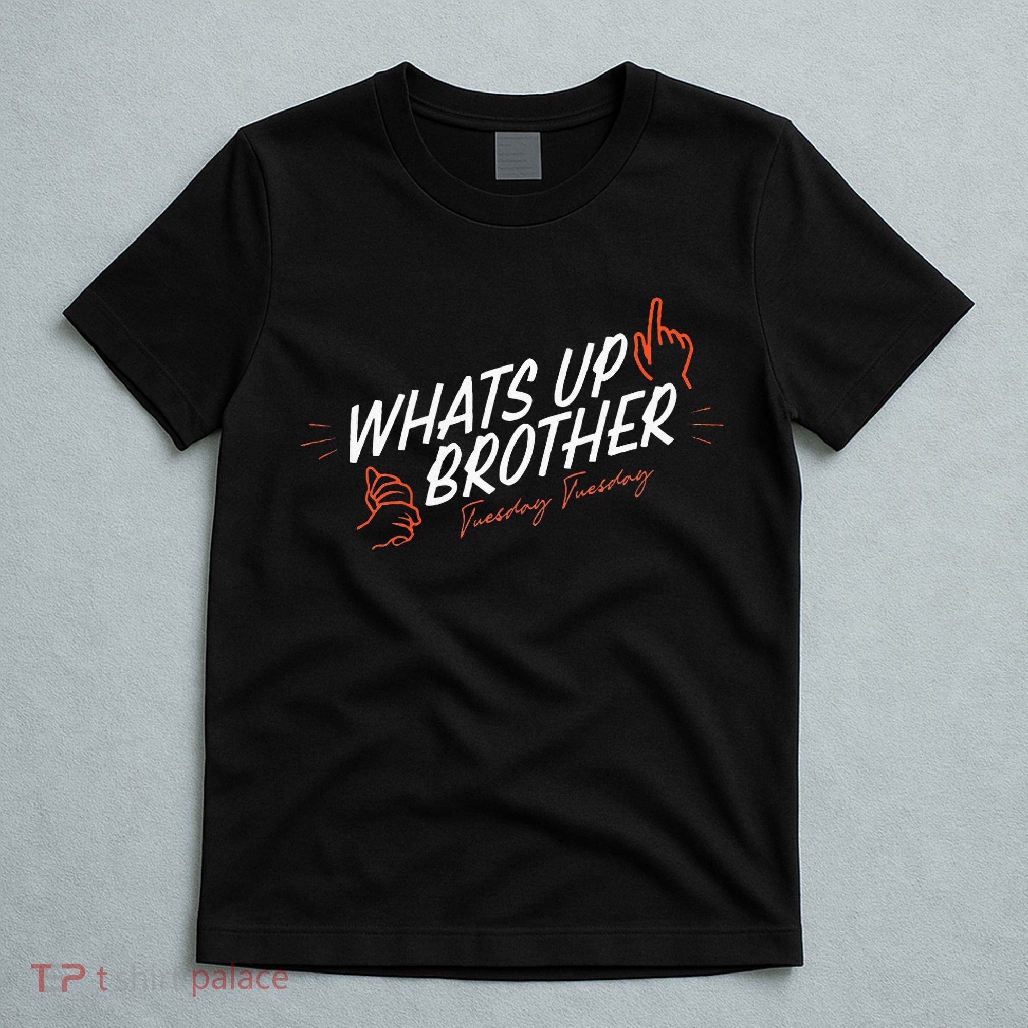 Sketch Streamer Whats Up Brother Funny Tuesday T-Shirt