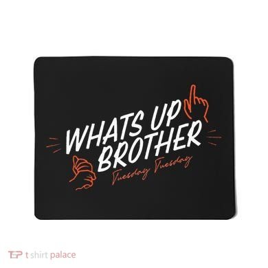 Sketch Streamer Whats Up Brother Funny Tuesday Mousepad