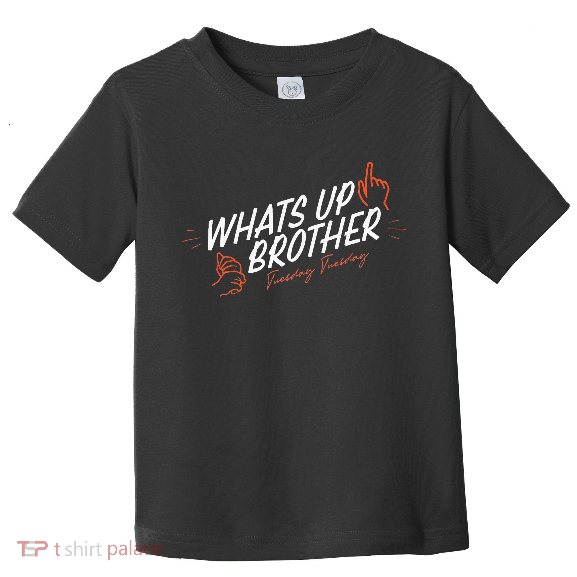 Sketch Streamer Whats Up Brother Funny Tuesday Toddler T-Shirt