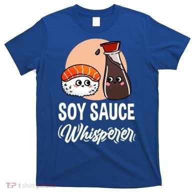 Soy Sauce Whisperer For Sushi Lover Gift T-Shirt