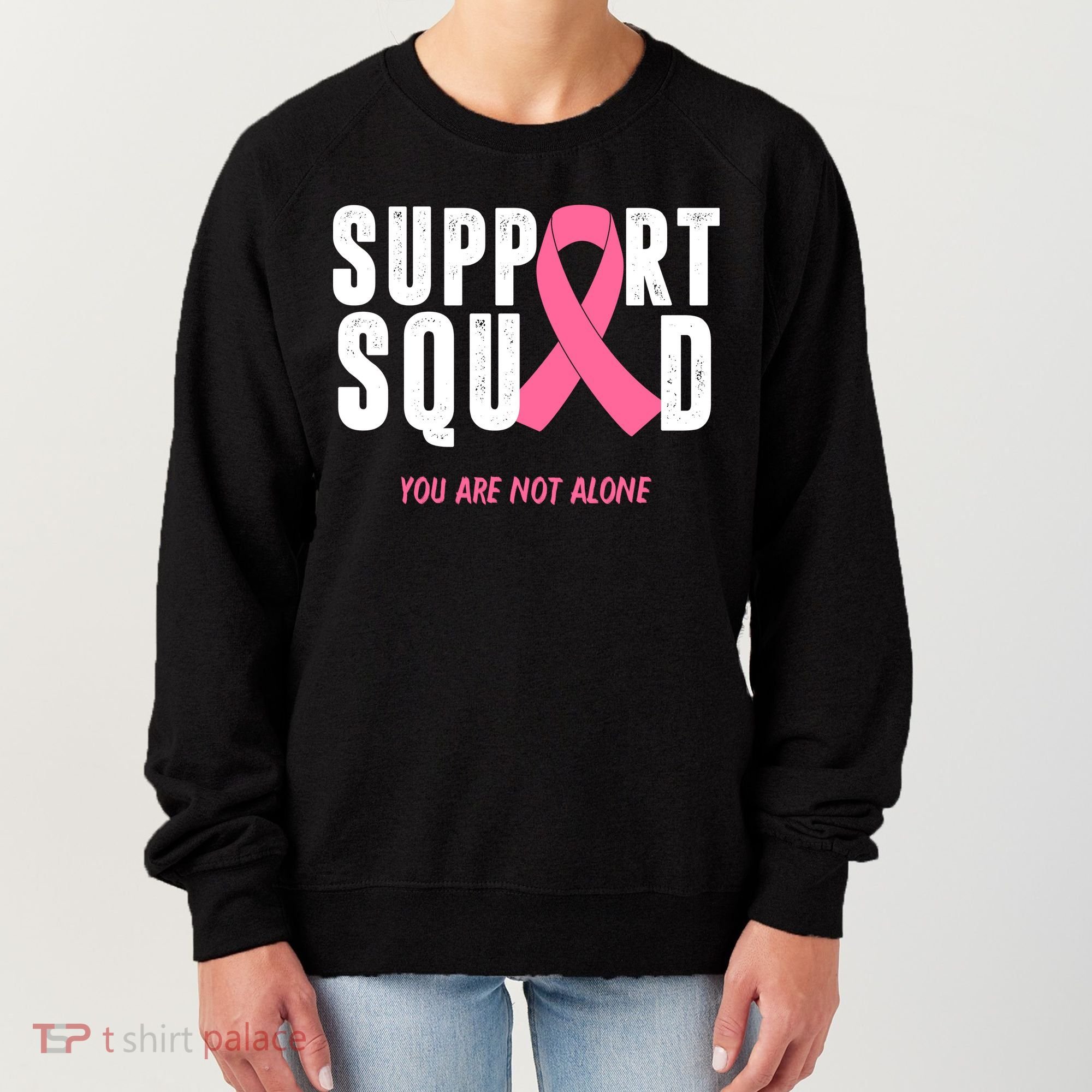 Support Squad You Are Not Alone Cancer Women's Sweatshirt