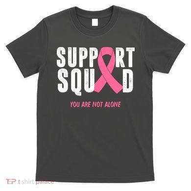 Support Squad You Are Not Alone Cancer T-Shirt