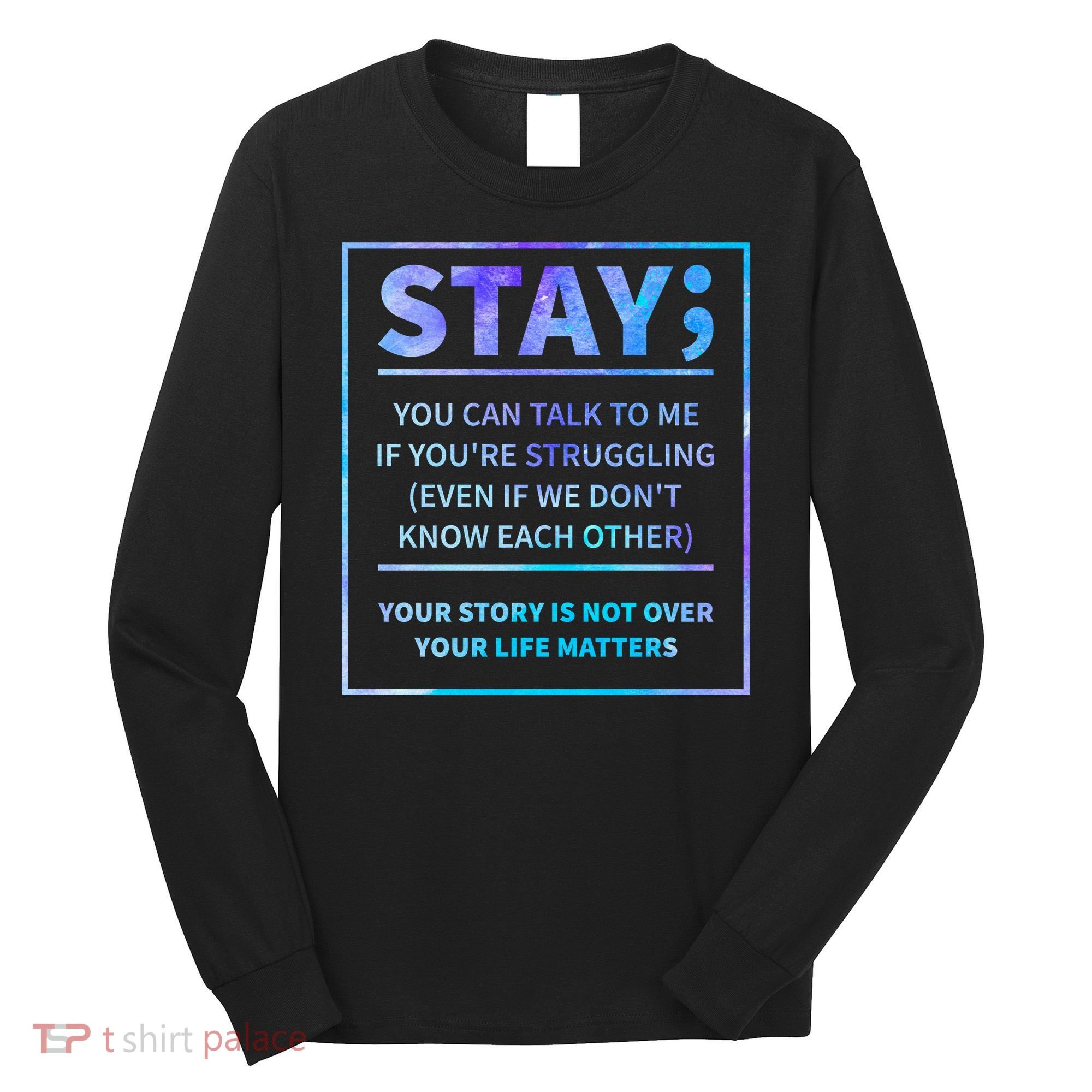 Stay Semicolon Your Life Matters Suicide Prevention Awareness Long Sleeve Shirt