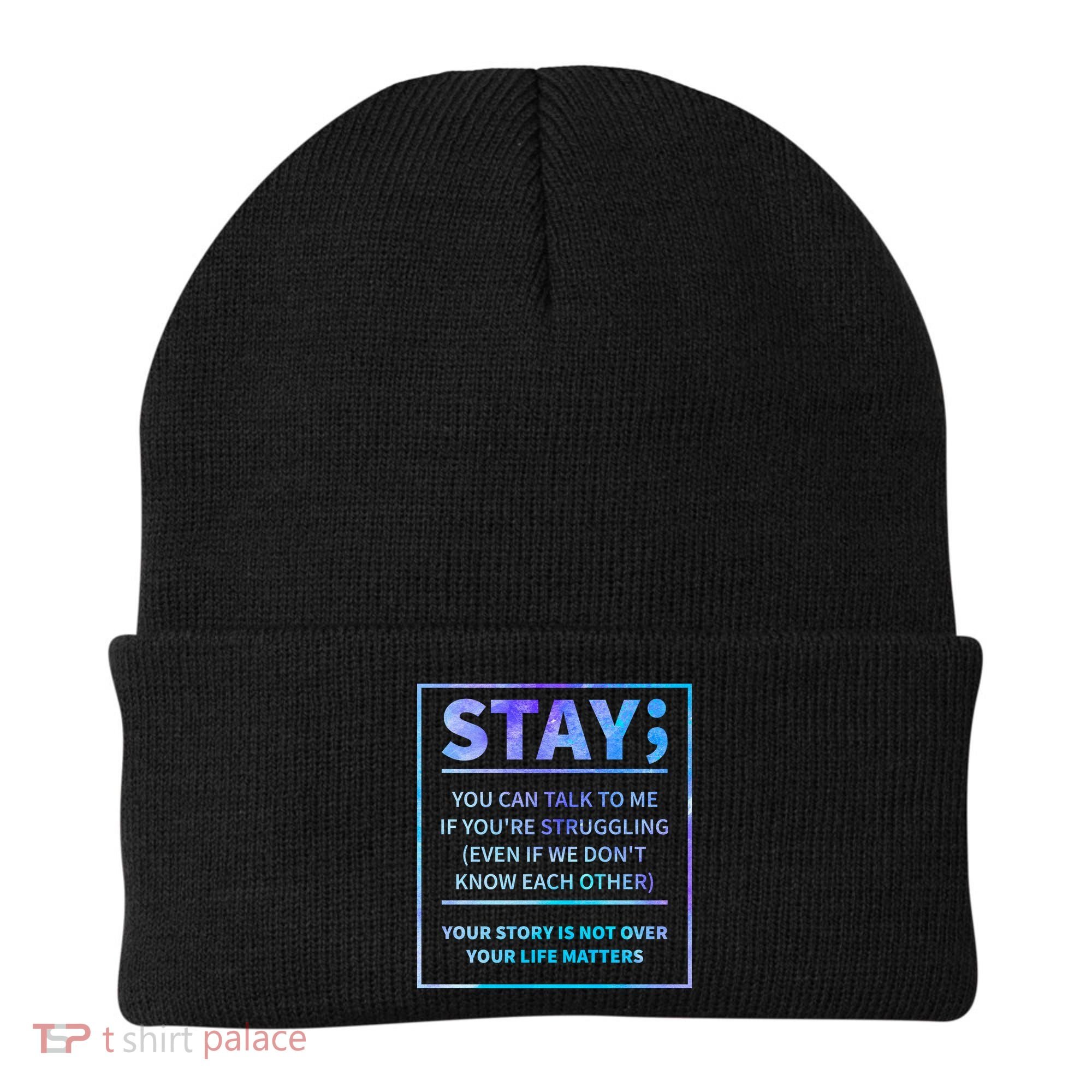 Stay Semicolon Your Life Matters Suicide Prevention Awareness Beanie